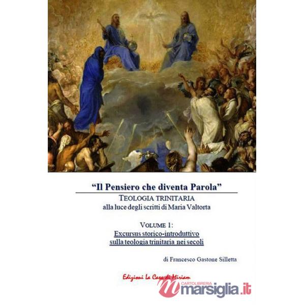 Pensiero che diventa Parola». Teologia trinitaria alla luce degli scritti di Maria Valtorta («Il). Vol. 1: Excursus storico-intr