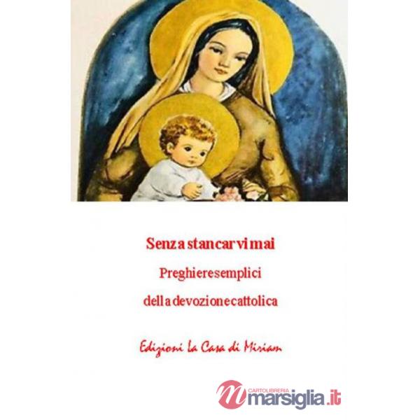 Senza stancarvi mai. Preghiere semplici della devozione cattolica