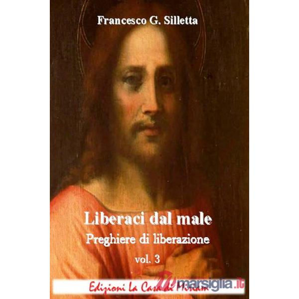«Liberaci dal male». Preghiere di liberazione. Vol. 3
