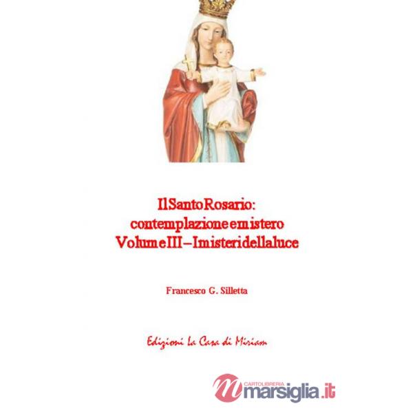 Santo rosario: contemplazione e mistero (Il). Vol. 3: I misteri della luce