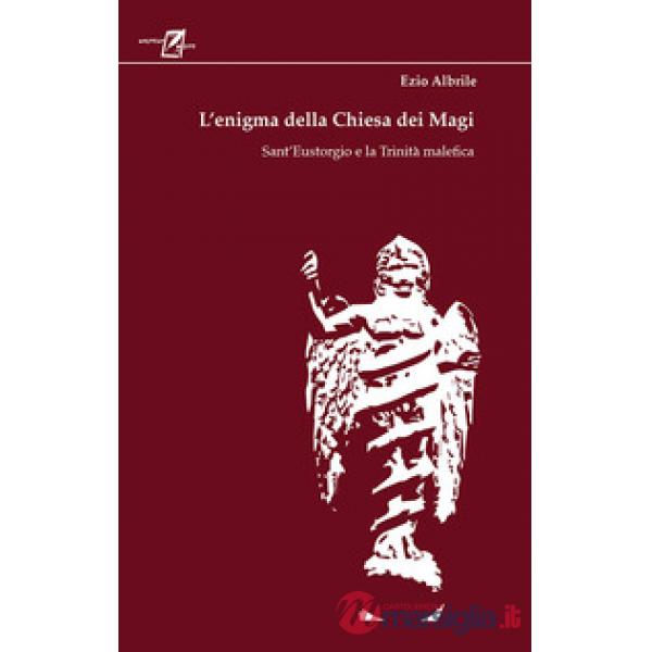 Enigma della chiesa dei magi. Sant'Eustorgio e la trinità malefica (L')