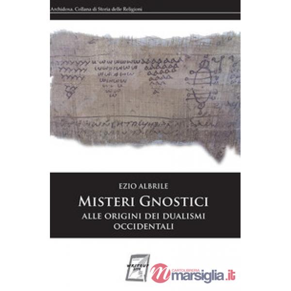 Misteri gnostici. Alle origini dei dualismi occidentali