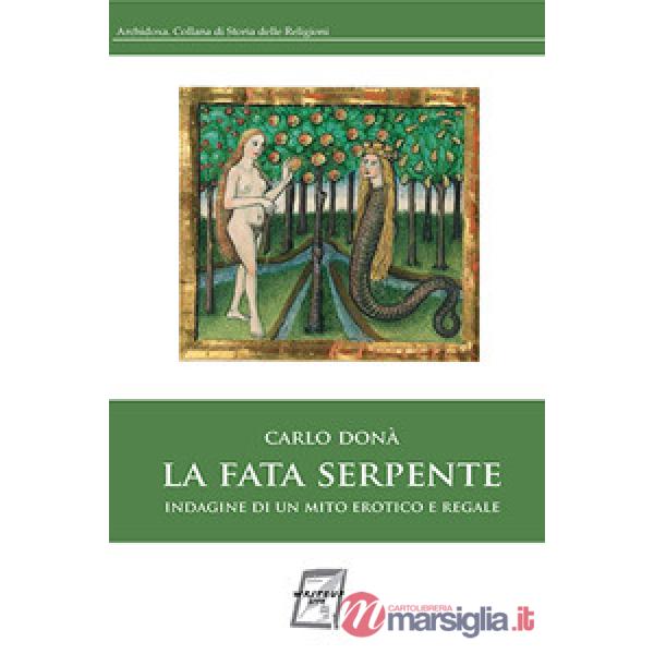 Fata serpente. Indagine di un mito erotico e regale (La)