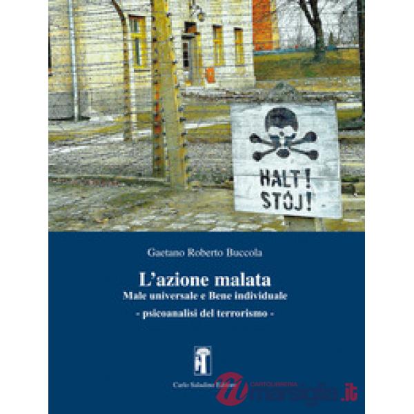 L'azione malata. Male universale e bene individuale. Psicoanalisi del terrorismo
