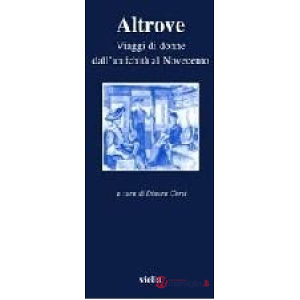Altrove. Viaggi di donne dall'antichità al Novecento