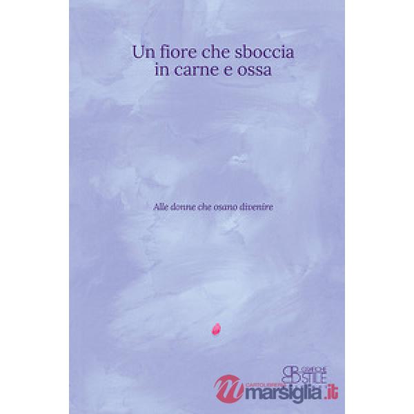 Fiore che sboccia in carne e ossa. Nuova ediz. (Un)