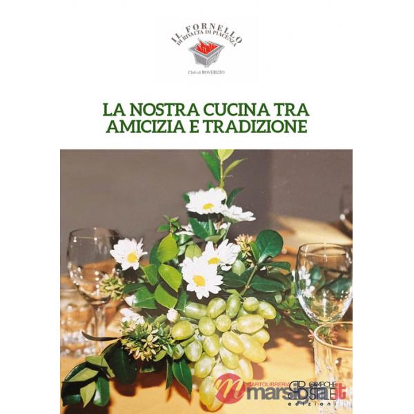Nostra cucina tra amicizia e tradizione. Il Fornello di Rivalta di Piacenza (La)