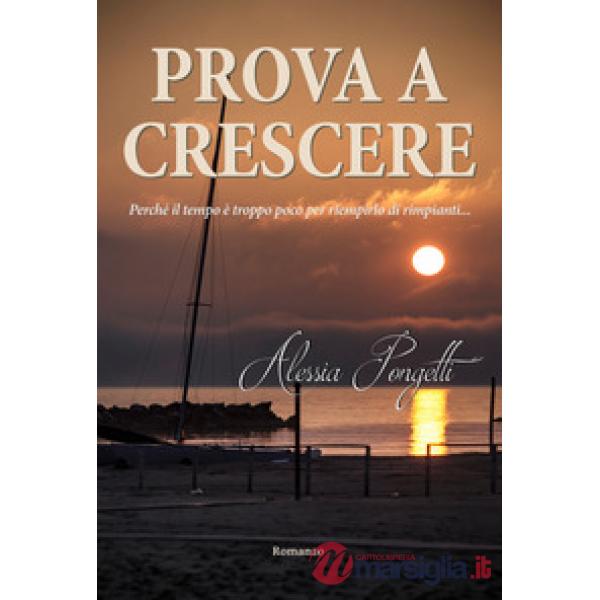 Prova a crescere. Perché il tempo è troppo poco per riempirlo di rimpianti...
