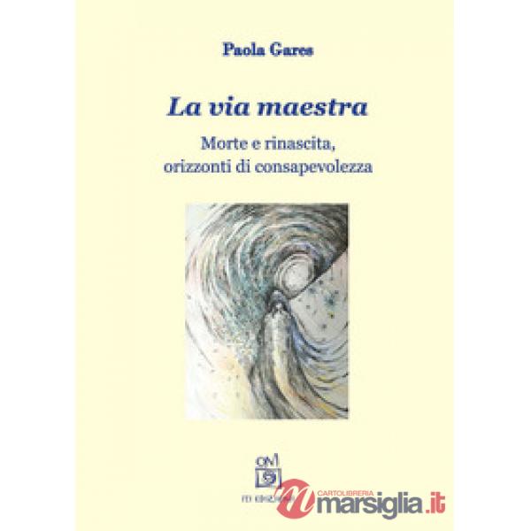 Via maestra. Morte e rinascita, orizzonti di consapevolezza. Con File audio per 