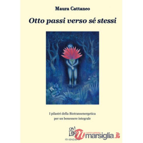 Otto passi verso sé stessi. I pilastri della Biotransenergetica per un benessere