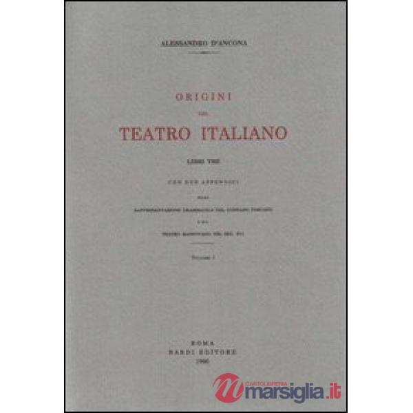 Origini del teatro italiano. Con due appendici sulla rappresentazione drammatica del contado toscano e sul teatro mantovano nel 