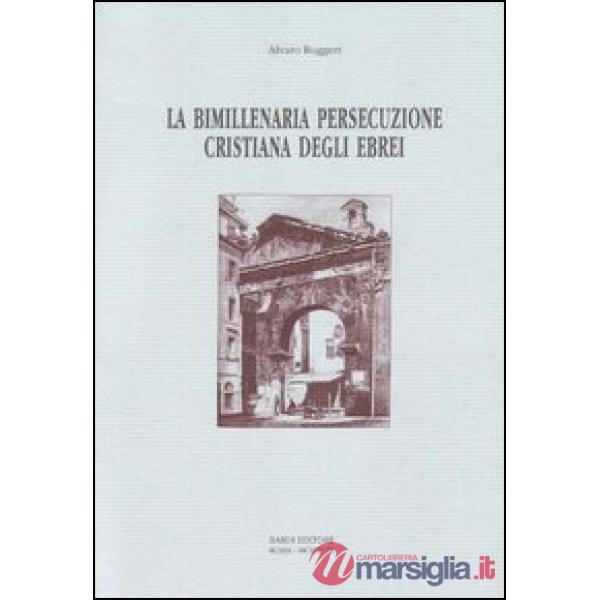 Bimillenaria persecuzione cristiana degli ebrei (La)