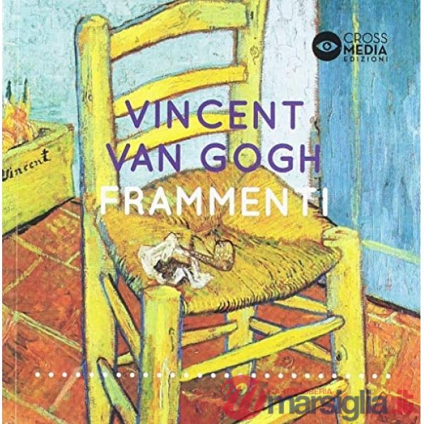 Vincent Van Gogh. Frammenti