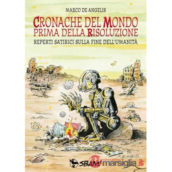 Cronache del mondo prima della risoluzione. Reperti satirici sulla fine dell'umanità