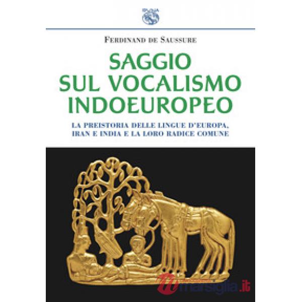 Saggio sul vocalismo indoeuropeo. La preistoria delle lingue d'Europa, Iran e India e la loro radice comune