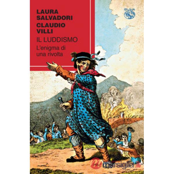 Luddismo. L'enigma di una rivolta (Il)
