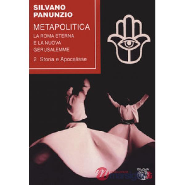 Metapolitica. La Roma eterna e la nuova Gerusalemme. Vol. 2: Storia e apocalisse