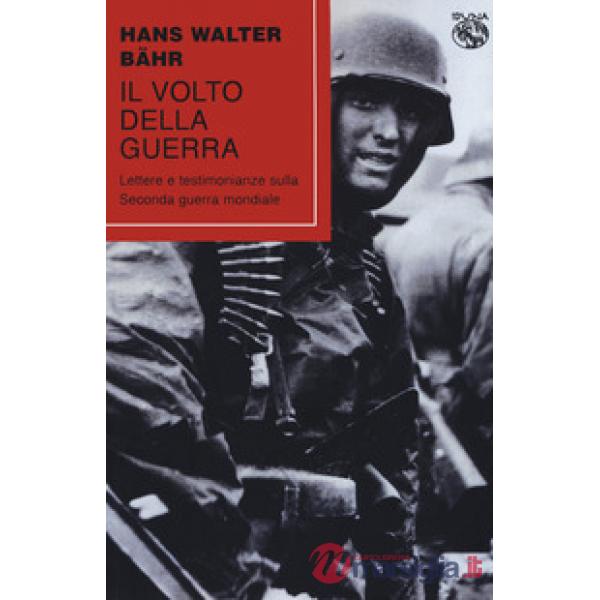 Volto della guerra. Lettere e testimonianze sulla seconda guerra mondiale (Il)