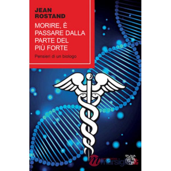 Morire, è passare dalla parte del più forte. Pensieri di un biologo