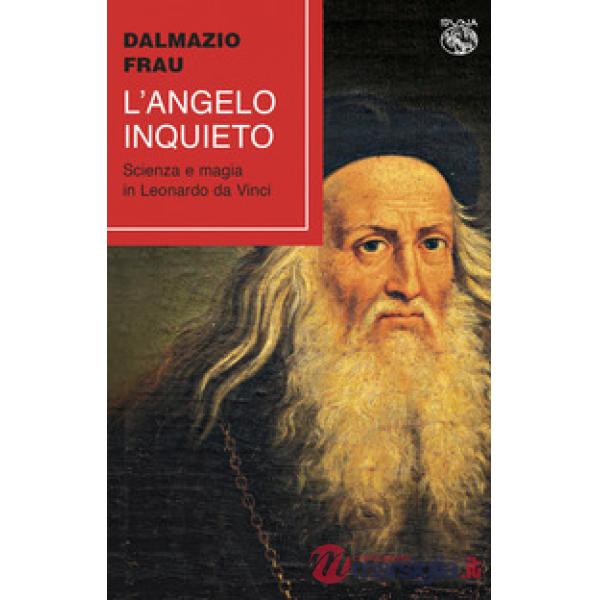 Angelo inquieto. Scienza e magia in Leonardo da Vinci (L')