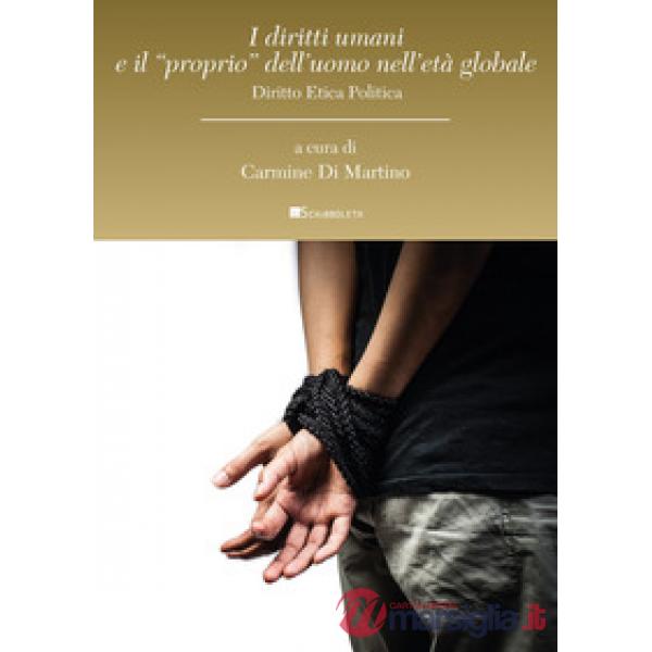 Diritti umani e il «proprio» dell'uomo nell'età globale. Diritto etica politica (I)
