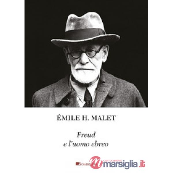 Freud e l'uomo ebreo. La chiara coscienza di un'identità interiore. Seguito da u