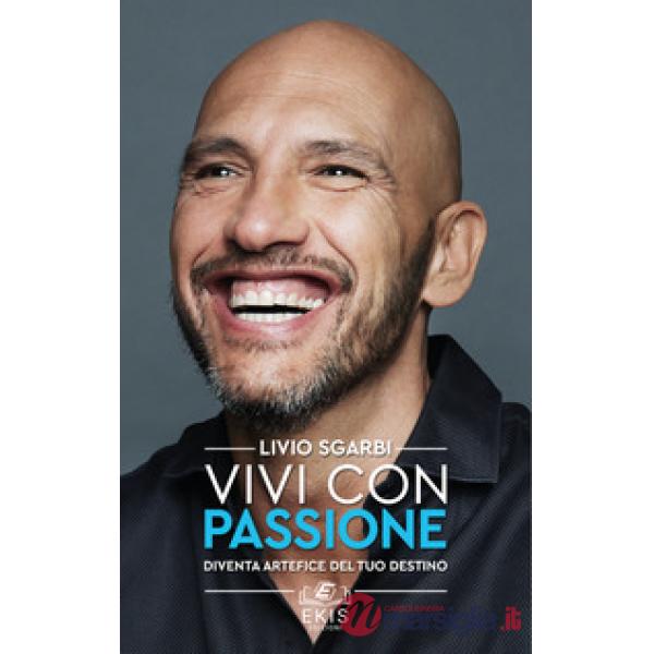 Vivi con passione. Diventa artefice del tuo destino