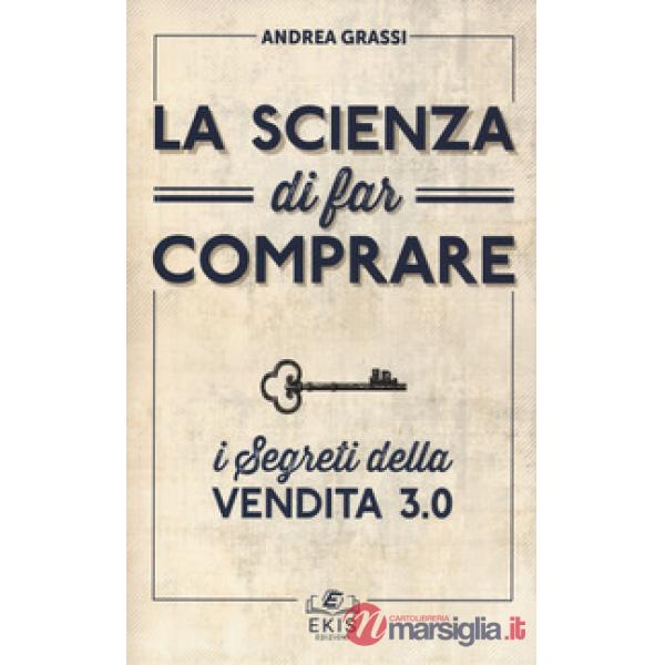Scienza di far comprare. I segreti della vendita 3.0 (La)