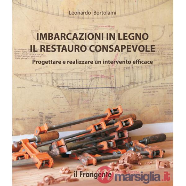 Imbarcazioni in legno. Il restauro consapevole. Progettare e realizzare un intervento efficace. Nuova ediz.