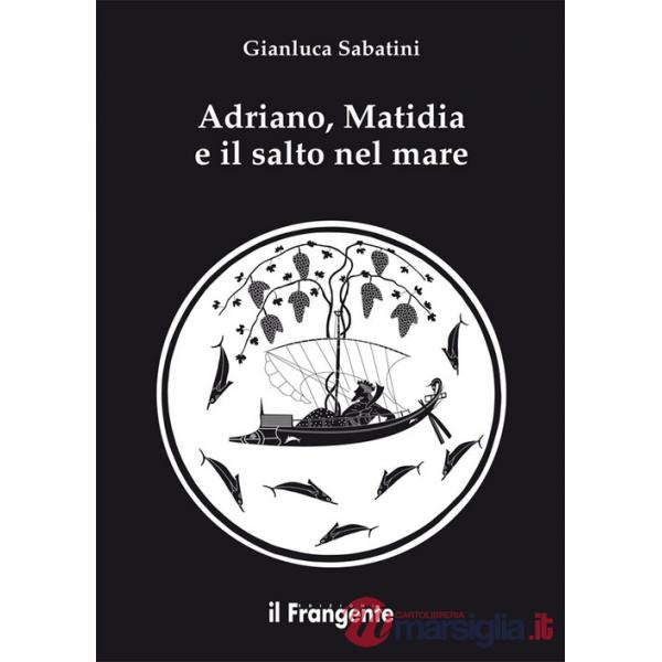 Adriano, Matidia e il salto nel mare. Nuova ediz.