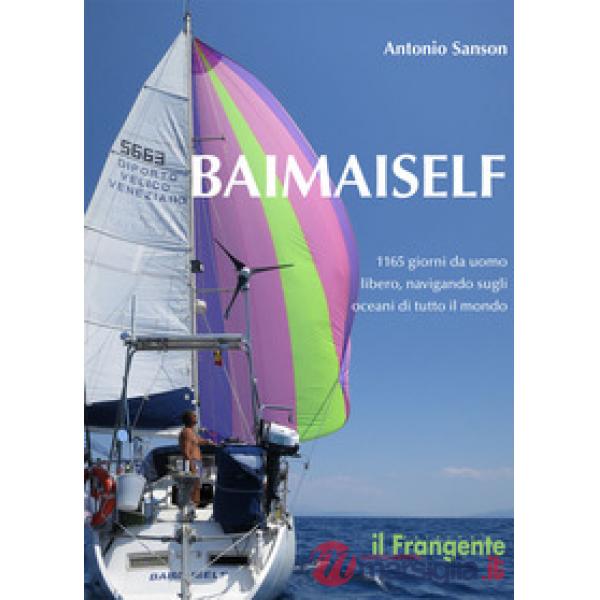Baimaiself. 1165 giorni da uomo libero, navigando in tutti gli oceani del mondo