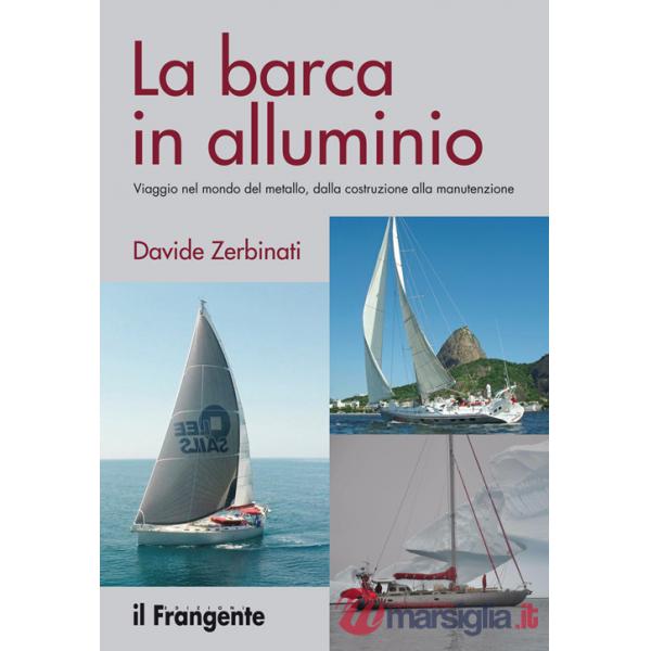 Barca in alluminio. Viaggio nel mondo del metallo, dalla costruzione alla manutenzione. Nuova ediz. (La)