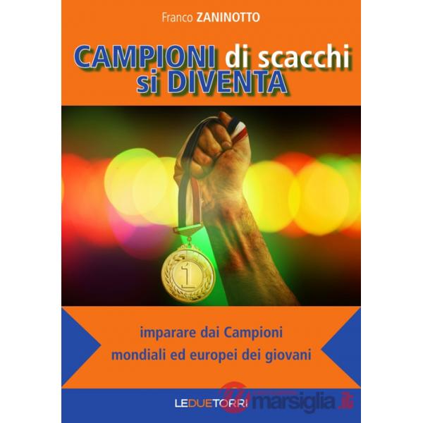 Campioni di scacchi si diventa. Imparare dai campioni mondiali ed europei dei giovani
