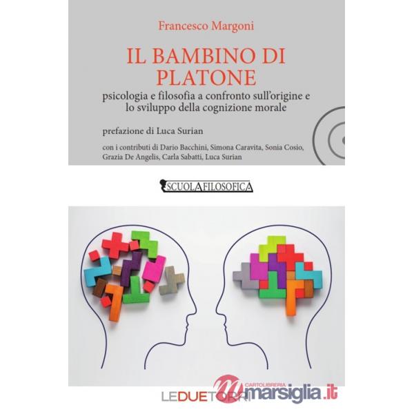 Bambino di Platone. Psicologia e filosofia a confronto sull'origine e lo sviluppo della cognizione morale (Il)