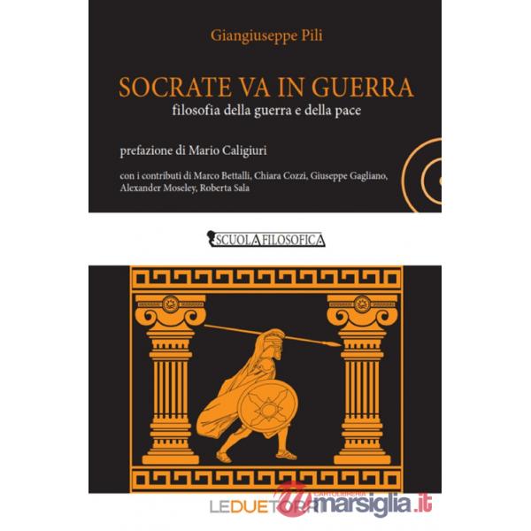 Socrate va in guerra. filosofia della guerra e della pace