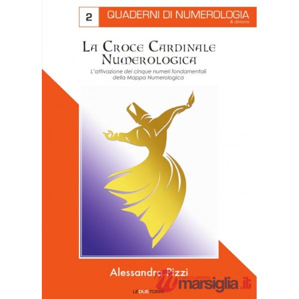Croce cardinale numerologica. L'attivazione dei cinque numeri fondamentali della mappa (La)