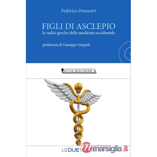 Figli di Asclepio. Le radici greche della medicina occidentale