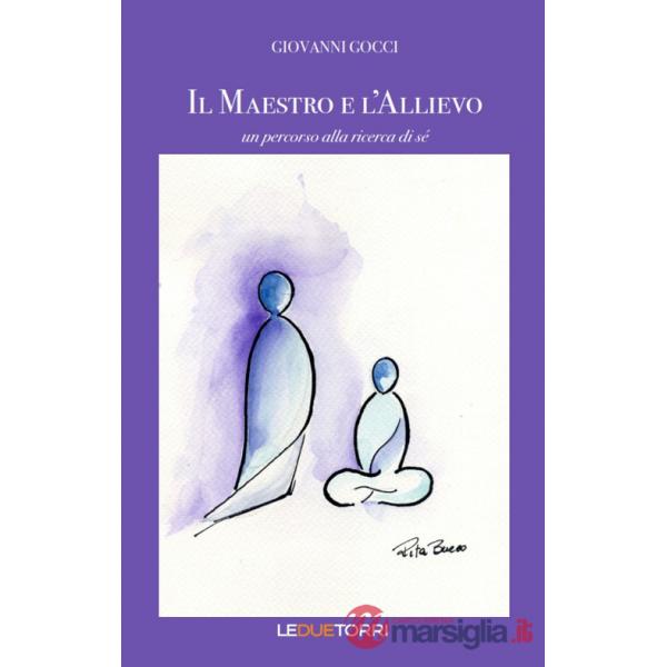 Maestro e l'allievo. Un percorso alla ricerca di sé (Il)