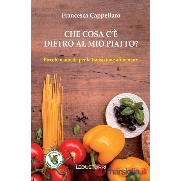 Che cosa c'è dietro al mio piatto? Piccolo manuale per la transizione alimentare