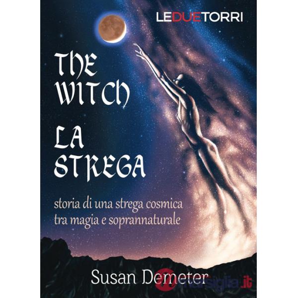 Witch. La strega. Storia di una strega cosmica tra magia e soprannaturale (The)