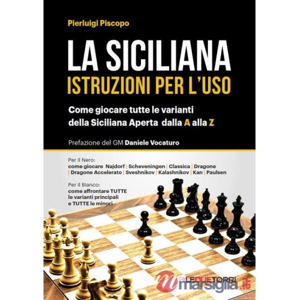 Siciliana. Istruzioni per l'uso. Come giocare tutte le varianti della siciliana aperta (La)