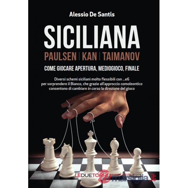 Siciliana. Paulsen-Kan-Taimanov. Come giocare apertura, mediogioco, finale