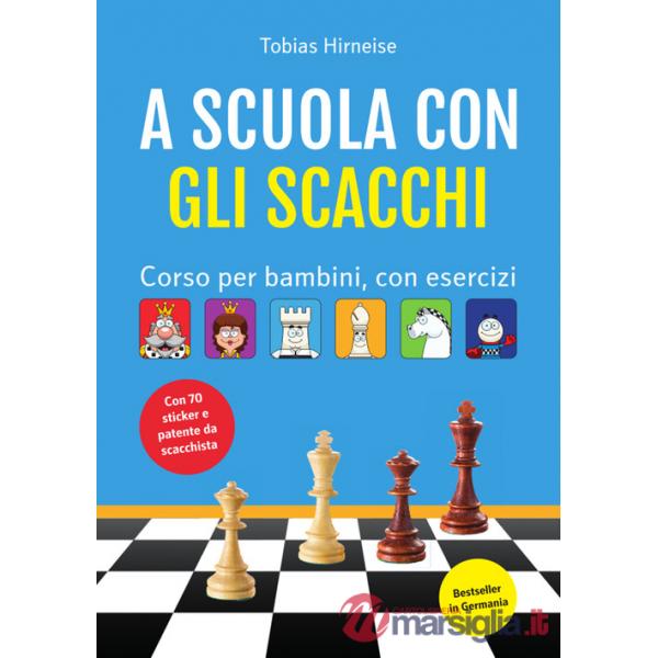 A scuola con gli scacchi. Corso per bambini, con esercizi. Ediz. illustrata