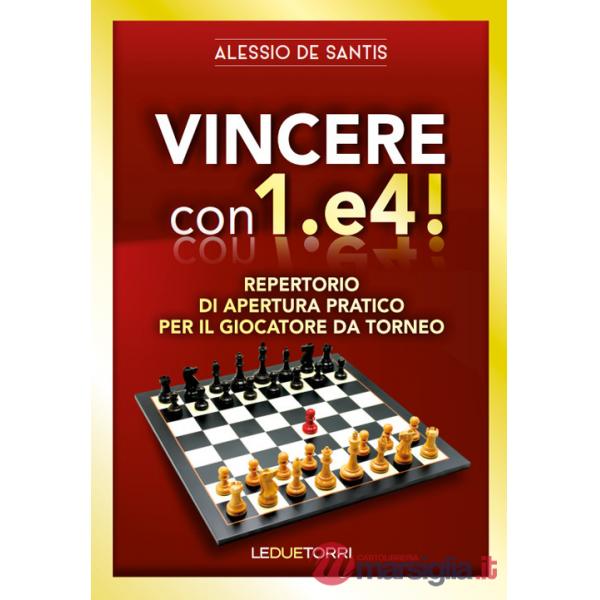 Vincere con 1.e4! Repertorio di apertura pratico per il giocatore da torneo