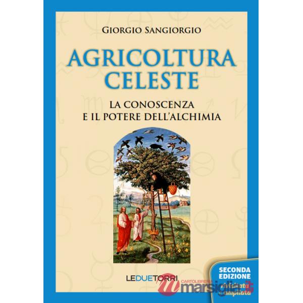 Agricoltura celeste. La conoscenza ed il potere dell'alchimia