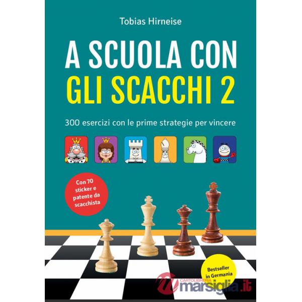 A scuola con gli scacchi. 300 esercizi con le prime strategie per vincere. Ediz. illustrata. Con adesivi
