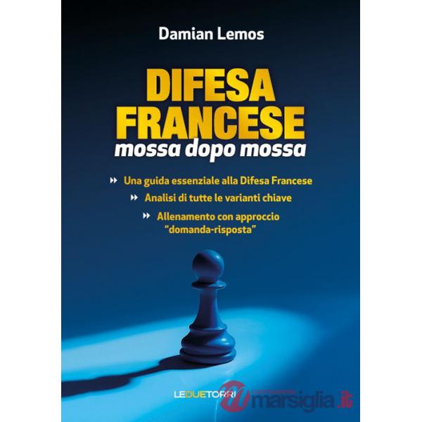 Scacchi: difesa francese mossa dopo mossa. Ediz. illustrata