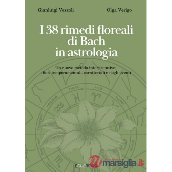 38 rimedi floreali di Bach in astrologia. Un nuovo metodo interpretativo: i fiori temperamentali, caratteriali e degli eventi (I