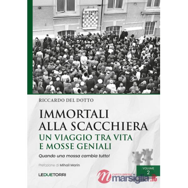 Immortali alla scacchiera. Un viaggio tra vita e mosse geniali. Vol. 2