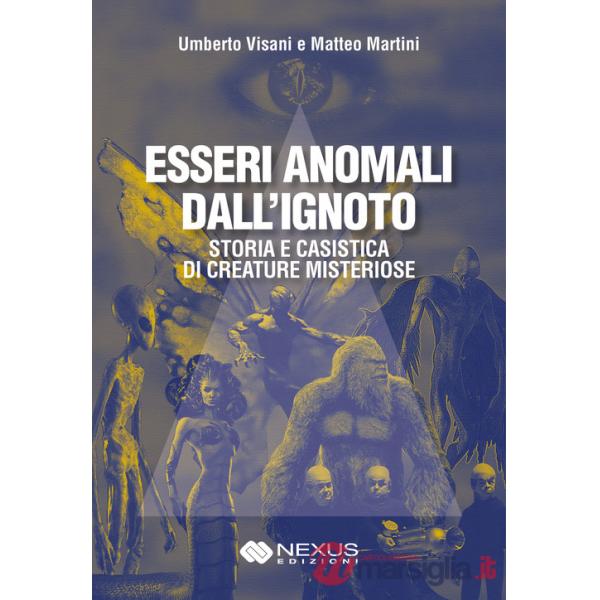 Esseri anomali dall'ignoto. Storia e casistica di creature misteriose